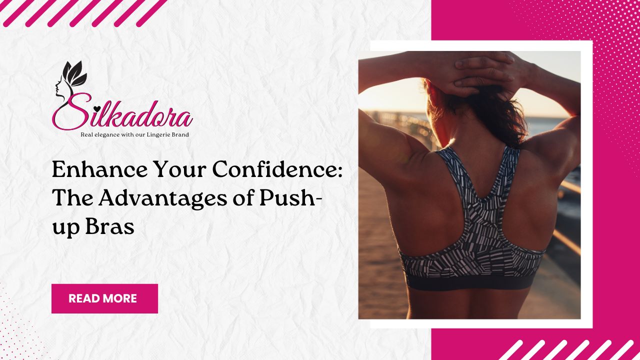 Enhance Your Confidence The Advantages of Push-up Bras